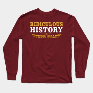 Ridiculous History: Stupid Smart Long Sleeve T-Shirt